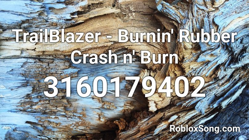 TrailBlazer - Burnin' Rubber Crash n' Burn Roblox ID