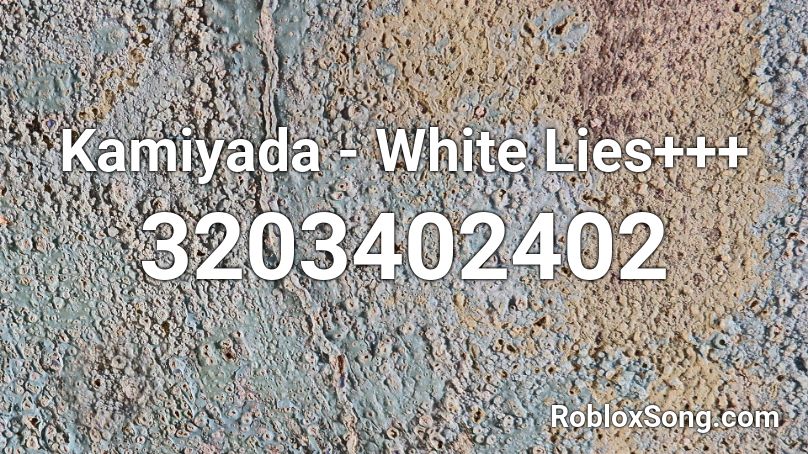 Kamiyada - White Lies+++ Roblox ID