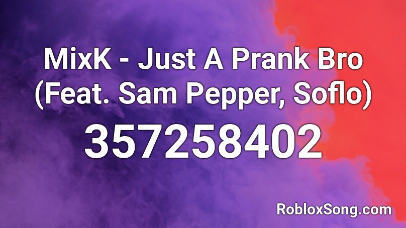 MixK - Just A Prank Bro (Feat. Sam Pepper, Soflo) Roblox ID