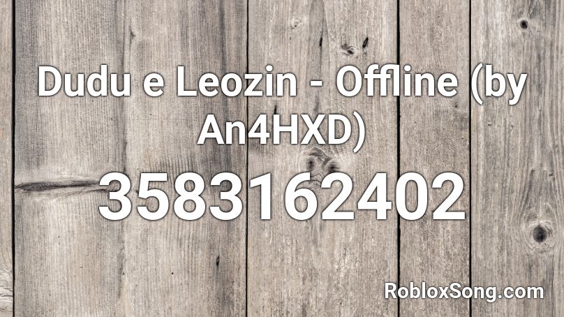 Dudu e Leozin - Offline (by An4HXD) Roblox ID