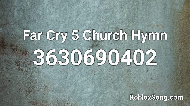 Far Cry 5 Church Hymn Roblox ID