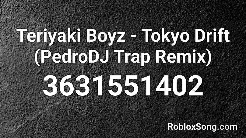 Teriyaki Boyz Tokyo Drift Pedrodj Trap Remix Roblox Id Roblox Music Codes - roblox tokyo drift song id