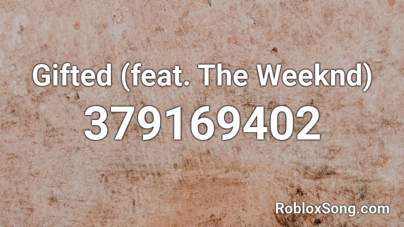 Gifted Feat The Weeknd Roblox Id Roblox Music Codes - roblox song code 2021 kazoo kid remix loud