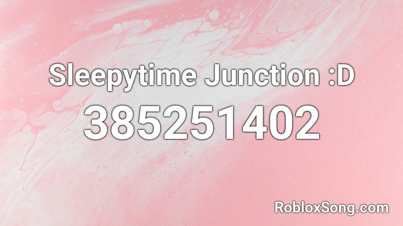 Sleepytime Junction :D Roblox ID