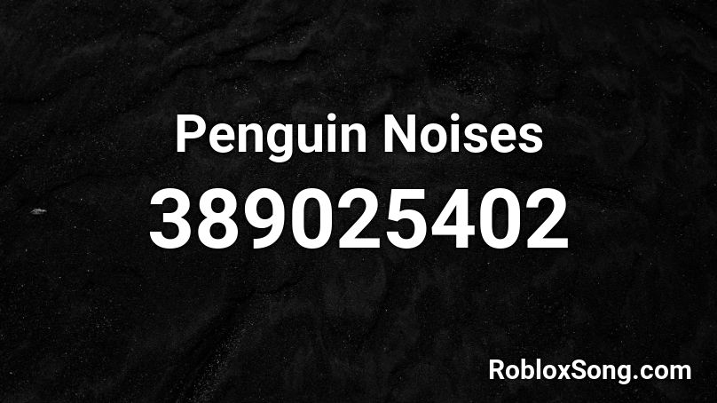 Penguin Noises Roblox ID