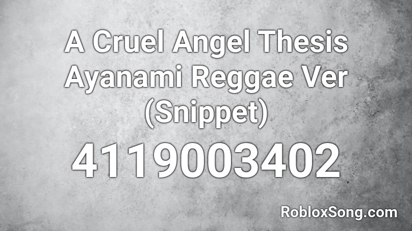 A Cruel Angel Thesis Ayanami Reggae Ver (Snippet) Roblox ID