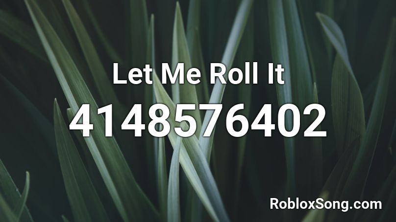 Let Me Roll It Roblox ID