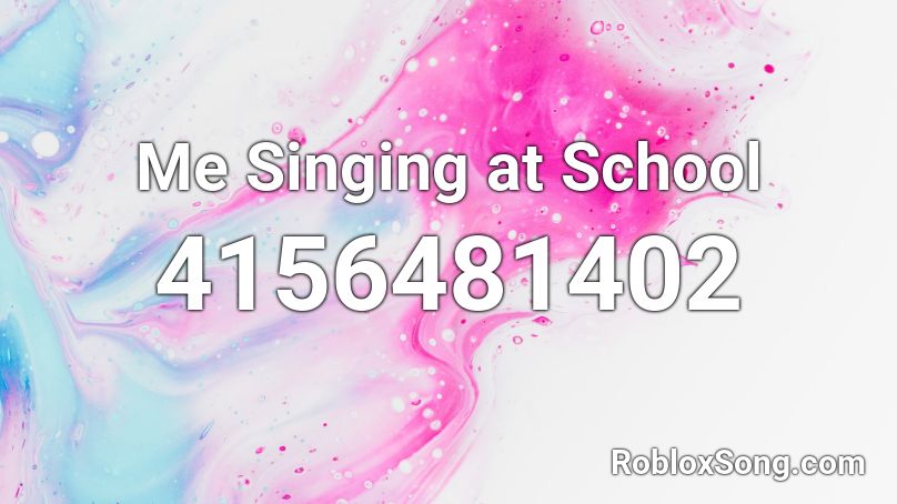 Me Singing at School Roblox ID