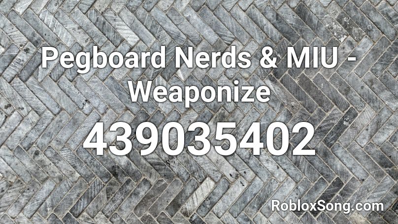 Pegboard Nerds & MIU - Weaponize Roblox ID