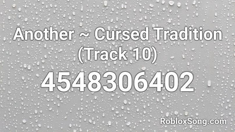 Another ~ Cursed Tradition (Track 10) Roblox ID