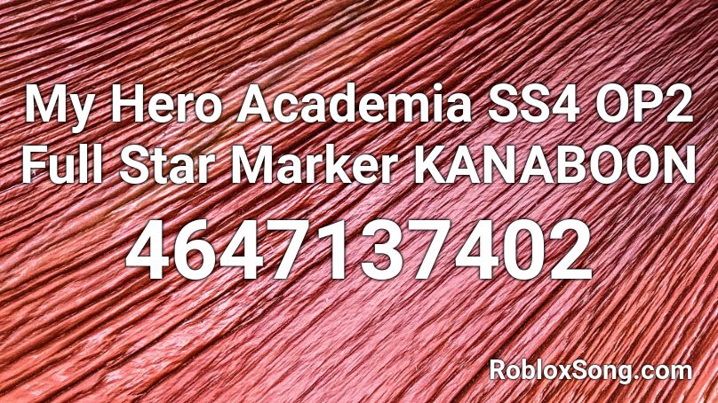 My Hero Academia Ss4 Op2 Full Star Marker Kanaboon Roblox Id Roblox Music Codes - roblox music codes my hero academia