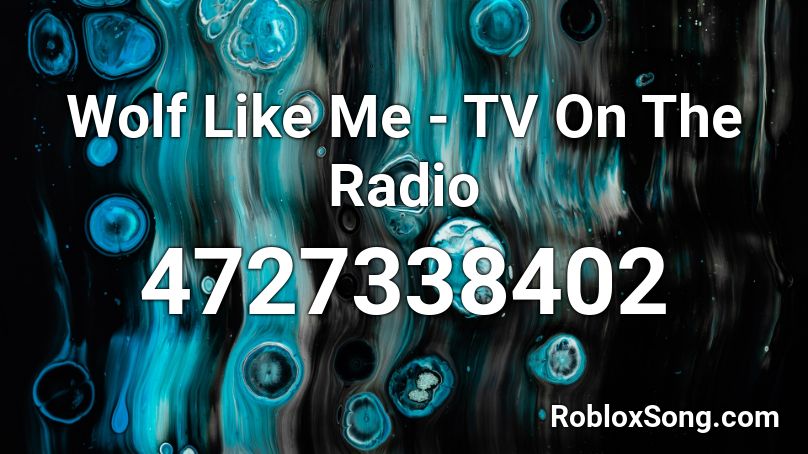 Wolf Like Me - TV On The Radio Roblox ID