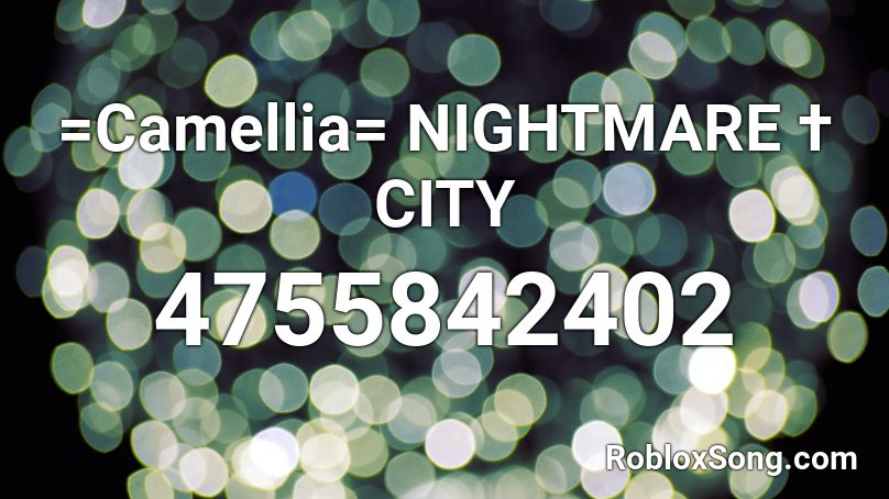 =Camellia= NIGHTMARE † CITY Roblox ID