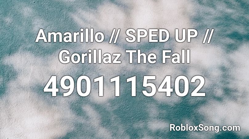 Amarillo - Gorillaz (Sped Up) Roblox ID