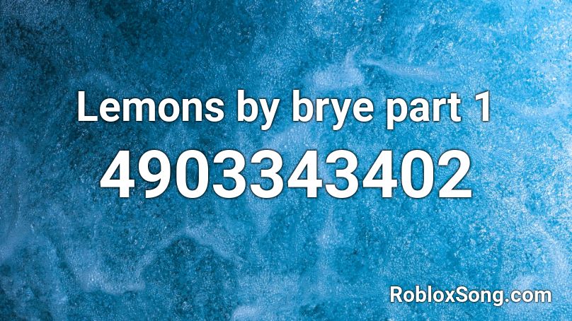 Lemons by brye part 1 Roblox ID