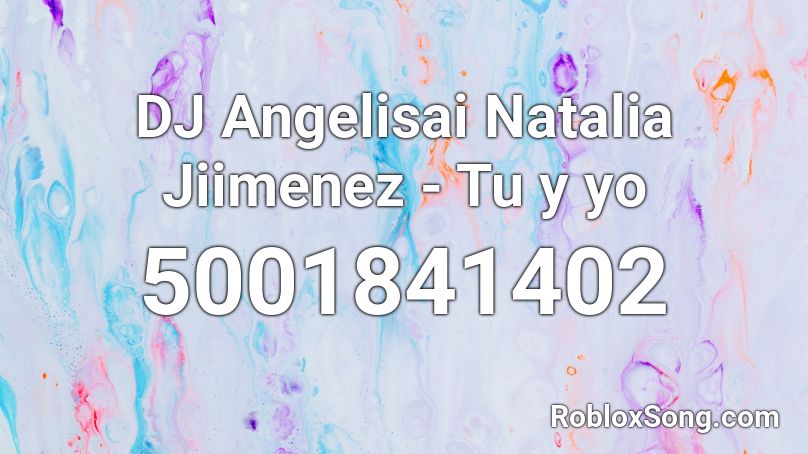 DJ Angelisai Natalia Jiimenez - Tu y yo Roblox ID