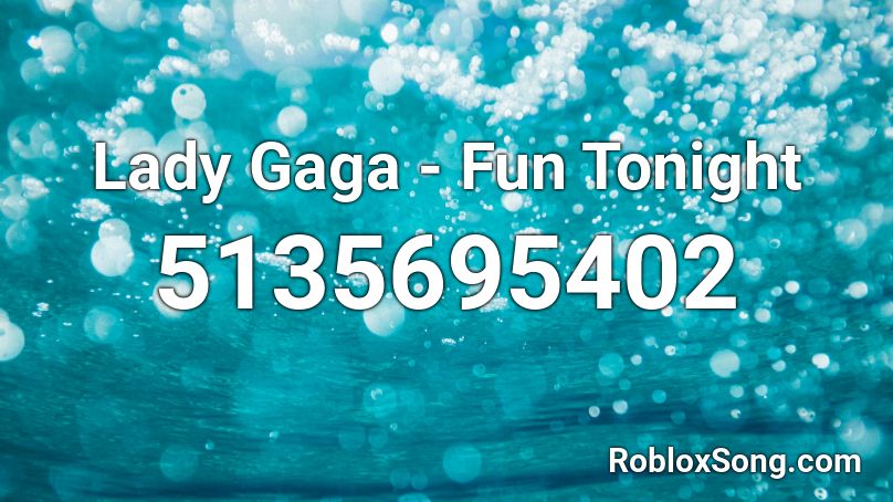 Lady Gaga - Fun Tonight Roblox ID