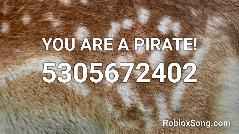 YOU ARE A PIRATE! Roblox ID