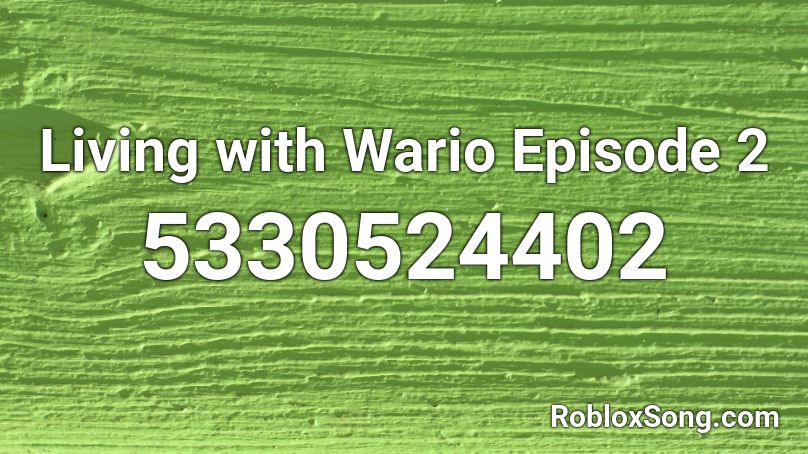 Living With Wario Episode 2 Roblox Id Roblox Music Codes - roblox audio do the wario