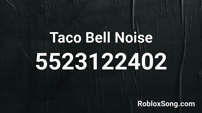 Taco Bell Noise Roblox ID