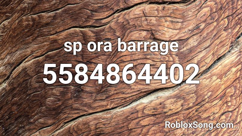 sp ora barrage Roblox ID