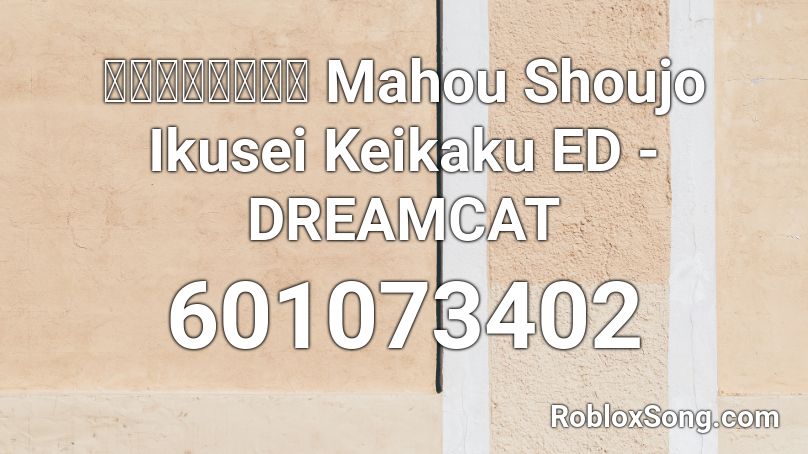 魔法少女育成計画 Mahou Shoujo Ikusei Keikaku ED - DREAMCAT Roblox ID