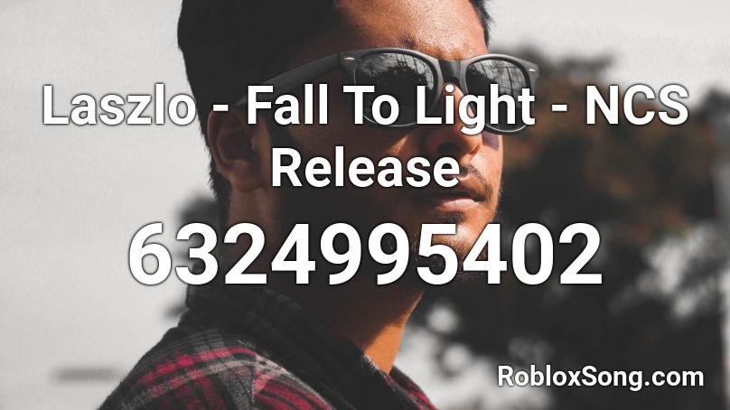 Laszlo - Fall To Light - NCS Release (Original) Roblox ID