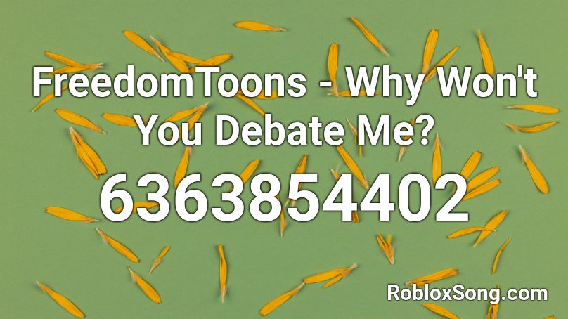 FreedomToons - Why Won't You Debate Me? Roblox ID