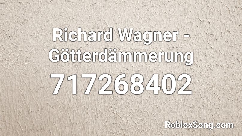 Richard Wagner - Götterdämmerung Roblox ID