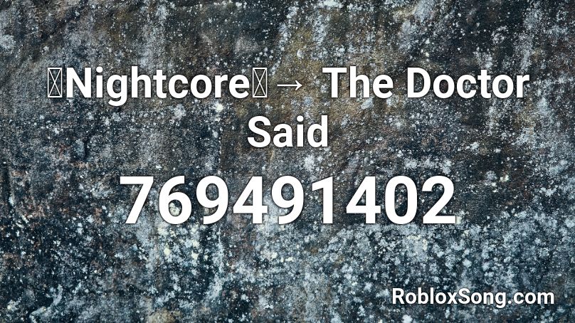 【Nightcore】→ The Doctor Said Roblox ID