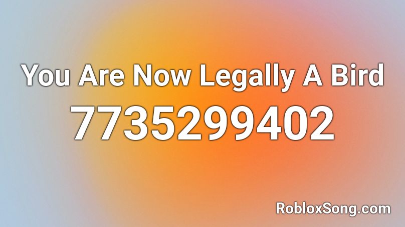 You Are Now Legally A Bird Roblox ID