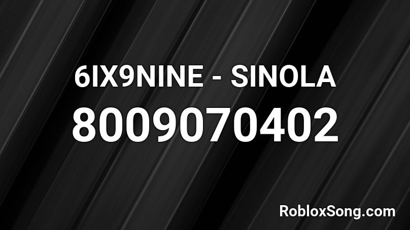 6IX9INE - SINOLA Roblox ID