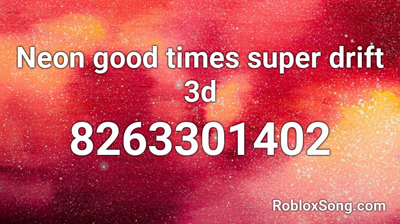 Neon good times super drift 3d  Roblox ID