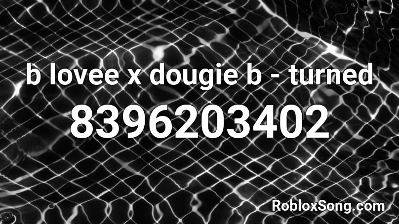 b lovee x dougie b - turned Roblox ID