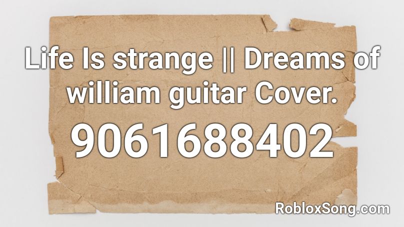 Life Is strange || Dreams of william guitar Cover. Roblox ID