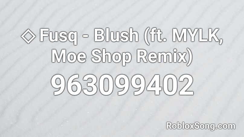 Fusq Blush Ft Mylk Moe Shop Remix Roblox Id Roblox Music Codes - blush and freckles roblox id