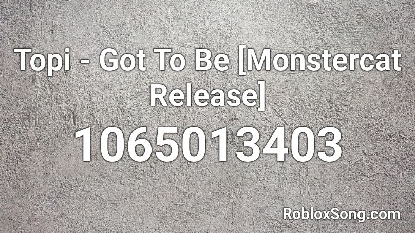 Topi - Got To Be [Monstercat Release] Roblox ID