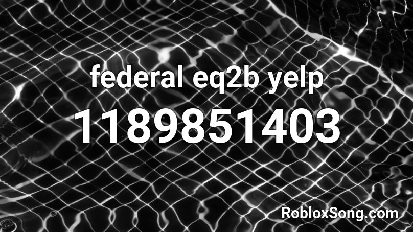 federal eq2b yelp Roblox ID