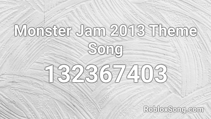 Monster Jam 2013 Theme Song Roblox ID