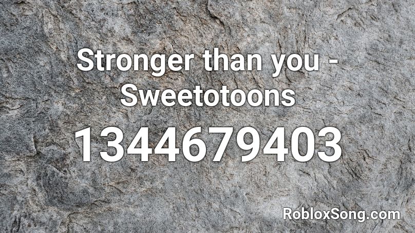 Stronger than you - Sweetotoons Roblox ID