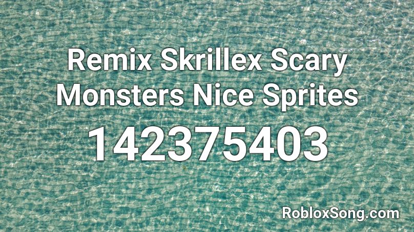 Remix Skrillex Scary Monsters Nice Sprites Roblox ID