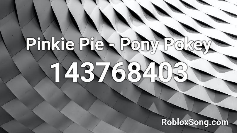 Pinkie Pie - Pony Pokey Roblox ID