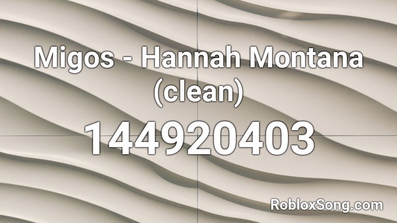 Migos - Hannah Montana (clean) Roblox ID
