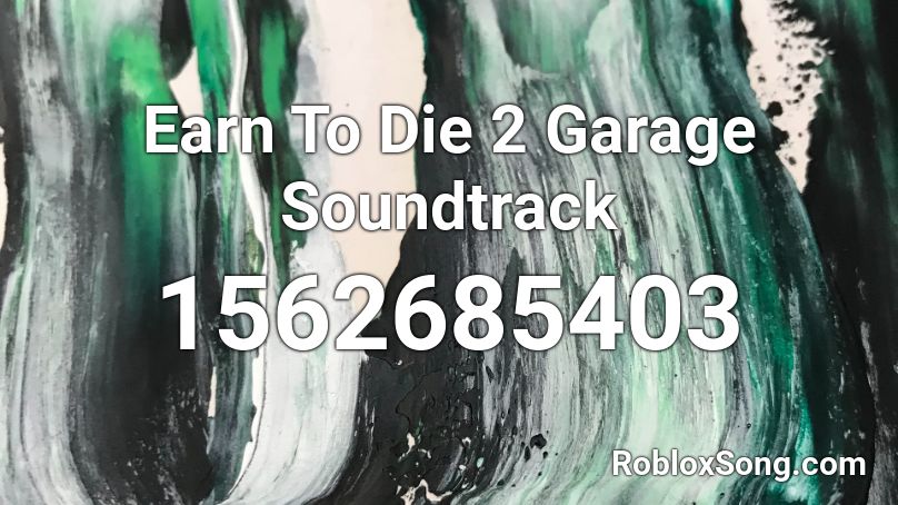 Earn To Die 2 Garage Soundtrack Roblox ID
