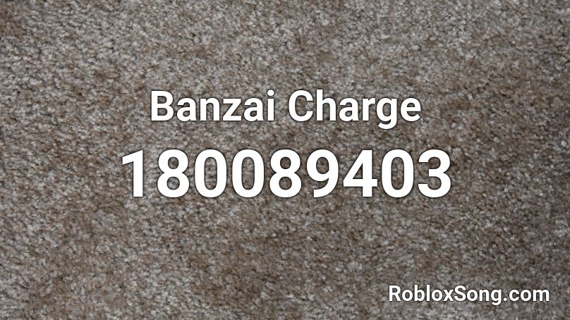 Banzai Charge Roblox ID