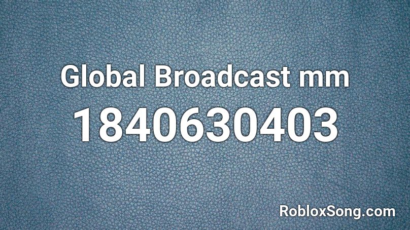 Global Broadcast mm Roblox ID