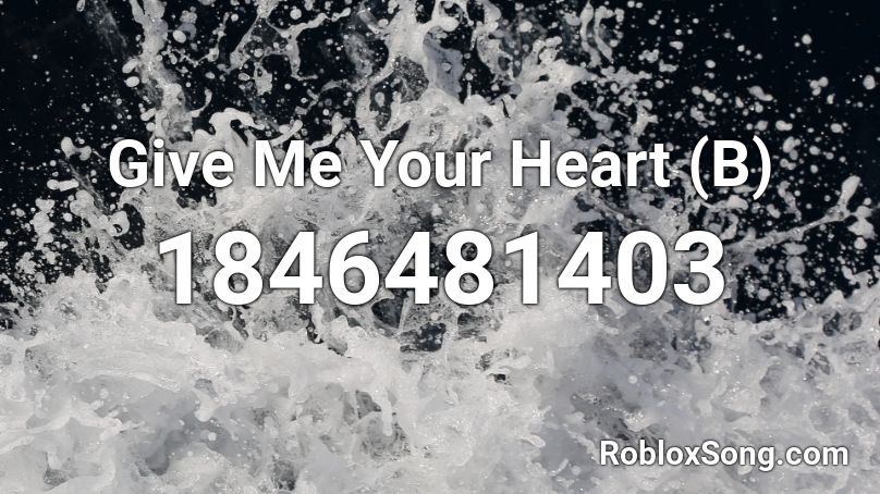 Give Me Your Heart (B) Roblox ID - Roblox music codes
