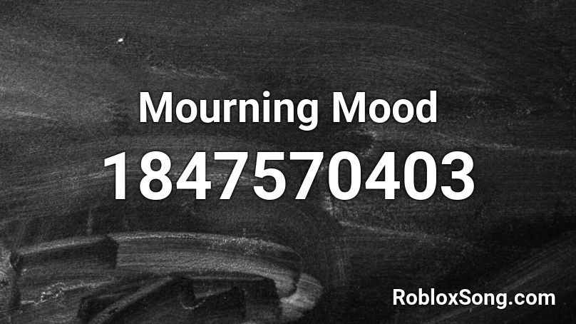 Mourning Mood Roblox ID