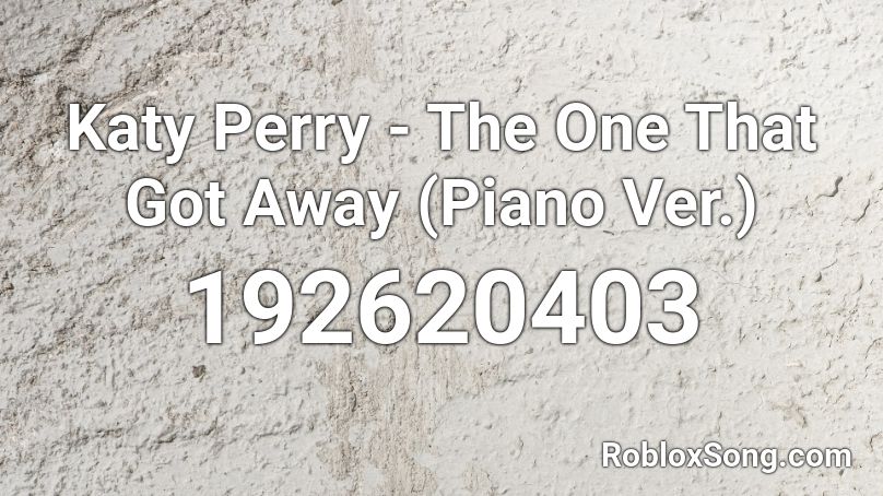 Katy Perry - The One That Got Away (Piano Ver.) Roblox ID
