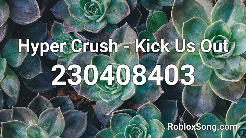 Hyper Crush - Kick Us Out Roblox ID